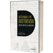 Recitindu-l pe Dostoievski. 200 de ani de la nastere