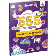 Activitati cu 555 de abtibilduri - Unicorni si dragoni