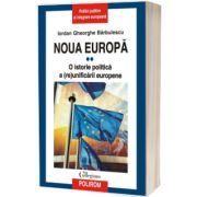 Noua Europa. Volumul II: O istorie politica a (re)unificarii europene