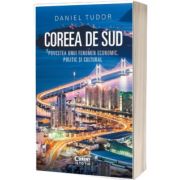 Coreea de Sud. Povestea unui fenomen economic, politic si cultural