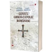 Geniul greco-catolic romanesc (editia fara ilustratii)