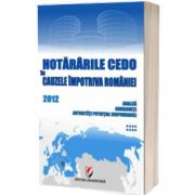 Hotararile CEDO in cauzele impotriva Romaniei - 2012 (Analiza, consecinte, autoritati potential responsabile - volumul VIII)