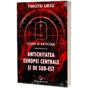 Studii si articole referitoare la Antichitatea Europei Centrale si de Sud-Est