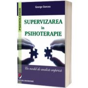 Supervizarea in psihoterapie. Un model de analiza empirica