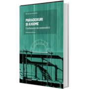 Volumul 4. Mari idei ale matematicii. Paradoxuri si axiome. Fundamente ale matematicii