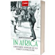 In Africa. Uimitoarele aventuri ale lui Stanley si Livingstone