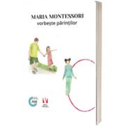 Maria Montessori vorbeste parintilor