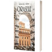 Orasele. Primii 6000 de ani