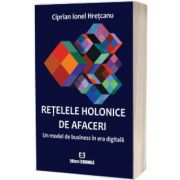 Retelele holonice de afaceri. Un model de business in era digitala