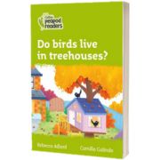 Do birds live in treehouses? Collins Peapod Readers. Level 2