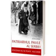 Patriarhul Pavle al Serbiei. Sfintenia nu se poate ascunde