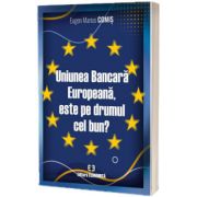 Uniunea Bancara Europeana, este pe drumul cel bun?