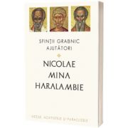 Sfintii grabnic ajutatori: Nicolae, Mina si Haralambie