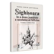 Sighisoara in a doua jumatate a secolului al XIX-lea. Evolutii si realitati urbane