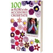 100 de flori si alte accesorii crosetate