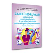 CAIET - INDRUMAR pentru studentii care efectueaza practica de specialitate in institutiile publice sau organizatii neguvernamentale Editia a XII-a, revazuta si adaugita