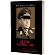 Albert Kesselring. Mari comandanti in al Doilea Razboi Mondial