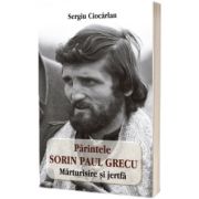 Parintele Sorin Paul Grecu. Marturie si jertfa