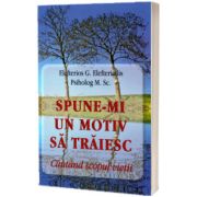 Spune-mi un motiv sa traiesc. Cautand scopul vietii