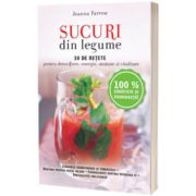 Sucuri din legume. 30 de retete pentru detoxifiere, energie, sanatate si vitalitate - Reeditare