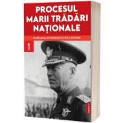 Procesul marii tradari nationale. Maresalul Antonescu in fata istoriei, volumul I