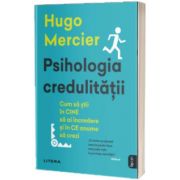 Psihologia credulitatii. Cum sa stii in CINE sa ai incredere si in CE anume sa crezi