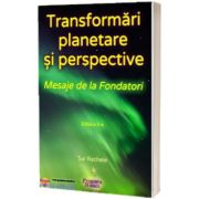 Transformari Planetare si Perspective: Mesaje de la Fondatori (editia a 3-a)