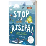 Stop risipa! Deseuri, reciclare, protejarea naturii