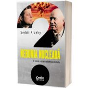 Nebunia nucleara. O istorie a crizei rachetelor din Cuba