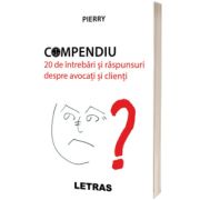 Compendiu. 20 de intrebari si raspunsuri despre avocati si clienti