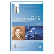 Mari juristi romani - Nicolae Mateescu-Matte. Centenar - 2013
