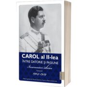 Carol al II-lea intre datorie si pasiune. Insemnari zilnice,volumul 1