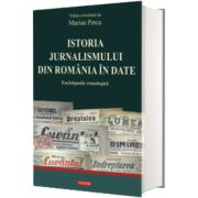 Istoria jurnalismului din Romania in date. Enciclopedie cronologica