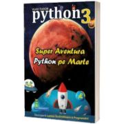Python 3. Super aventura Python pe Marte