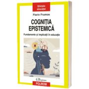 Cognitia epistemica. Fundamente si implicatii in educatie