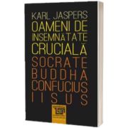 Oameni de insemnatate cruciala: Socrate-Buddha-Confucius-Iisus