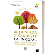 Actioneaza si gandeste ca un copac. Rabdator, rezilient, binevoitor, simplu, solidar, carismatic...