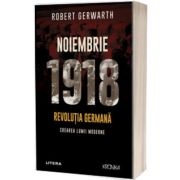 Noiembrie 1918. Revolutia germana, crearea lumii moderne