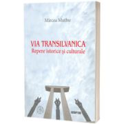 Via Transilvanica: Repere istorice si culturale