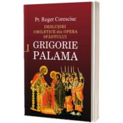 Deslusiri omiletice din opera Sfantului Grigorie Palama, volumul I