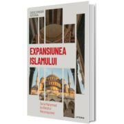 Expansiunea Islamului. De la Mahomed la sfarsitul Reconquistei. Volumul 12. Descopera istoria