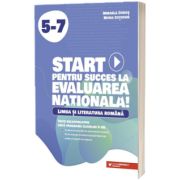 Start pentru succes la Evaluarea Nationala! Limba si literatura romana. Exercitii de antrenament tematic si teste recapitulative dupa programa claselor V-VII