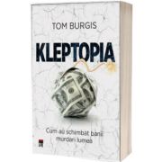 Kleptopia. Cum au cucerit lumea banii murdari