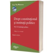 Drept constitutional si institutii politice (Volumul II). Institutii politice (Editia a 3-a)