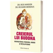 Creierul lui Buddha. Neurostiinta fericirii, iubirii si intelepciunii, editia a IV-a - Dr. Hanson, Rick