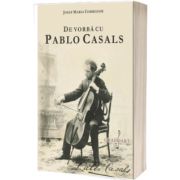 De vorba cu Pablo Casals