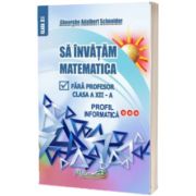 Sa invatam matematica fara profesor clasa a XII-a profil informatica