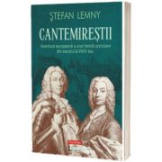 Cantemirestii. Aventura europeana a unei familii princiare din secolul al XVIII-lea (editie noua)