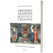 Originile traditiei mistice crestine. De la Platon la Dionisie Areopagitul