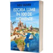 Istoria Lumii in 100 de Momente